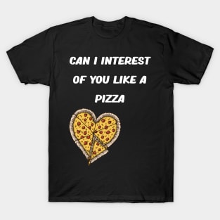 CAN I INTEREST OF YOU LIKE A PIZZA T-Shirt